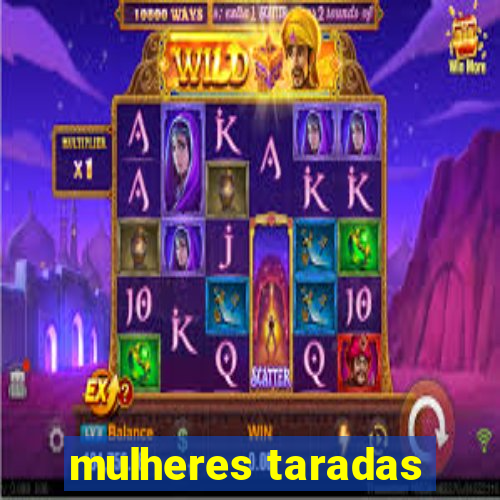 mulheres taradas